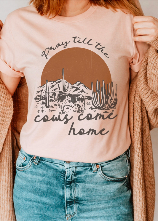PRAY UNTIL THE COWS COME HOME TEE